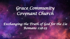 Exchanging the Truth of God for the Lie - Romans 1:25