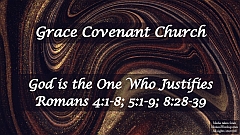 Romans 4:1-8; 5:1-9; 8:28-39 - God is the One Who Justifies